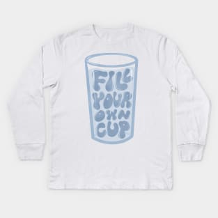 Fill your own cup Kids Long Sleeve T-Shirt